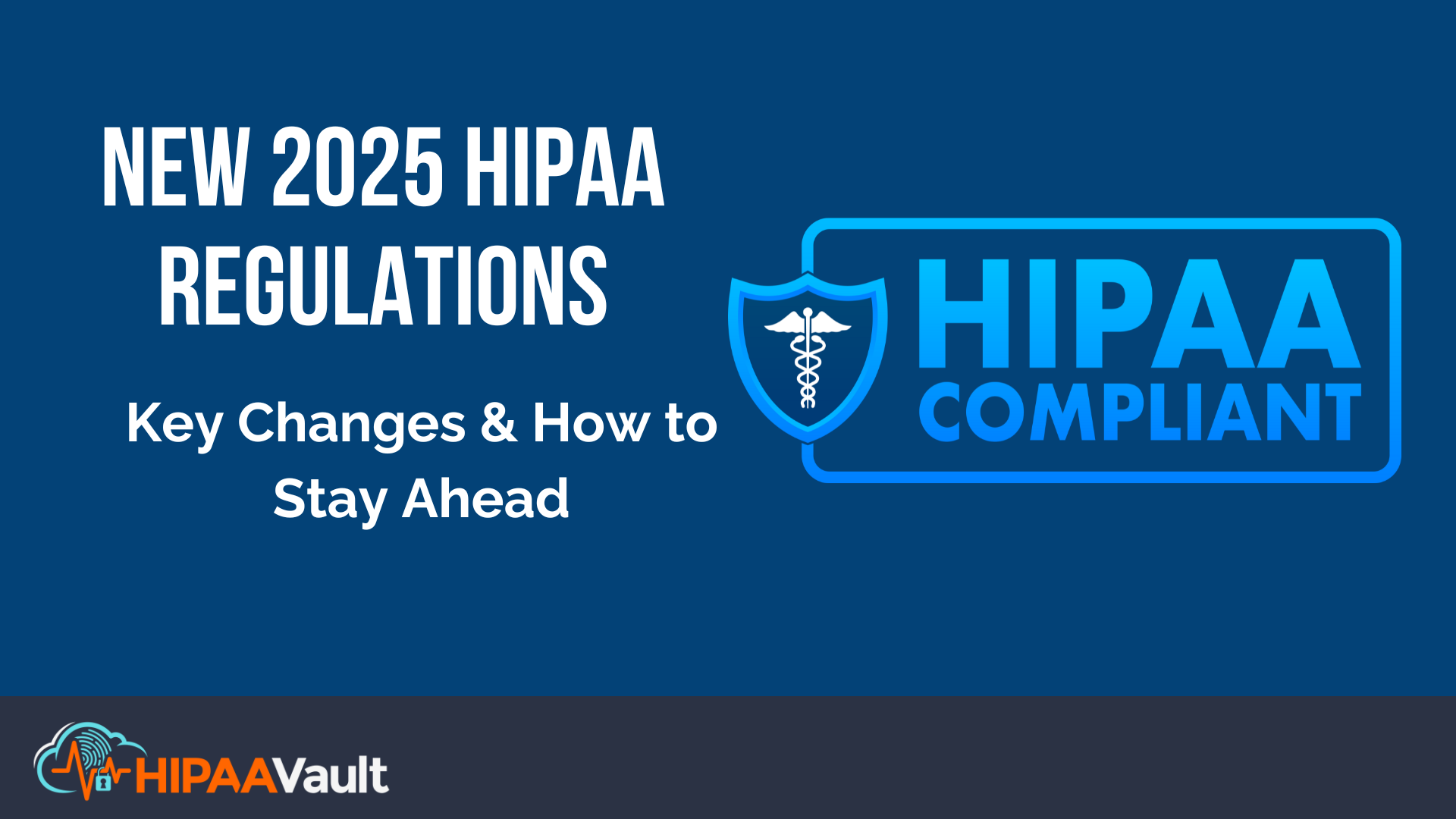 New 2025 HIPAA Regulations: Key Changes & How to Stay Ahead