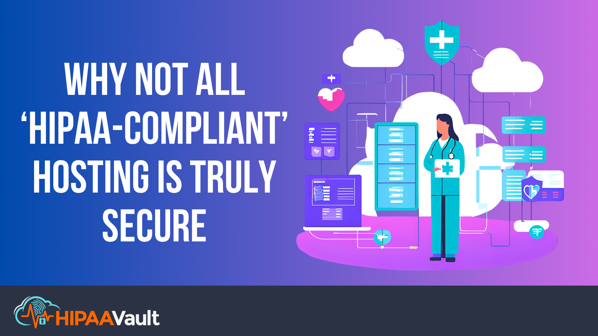 Why Not All ‘HIPAA-Compliant’ Hosting is Truly Secure