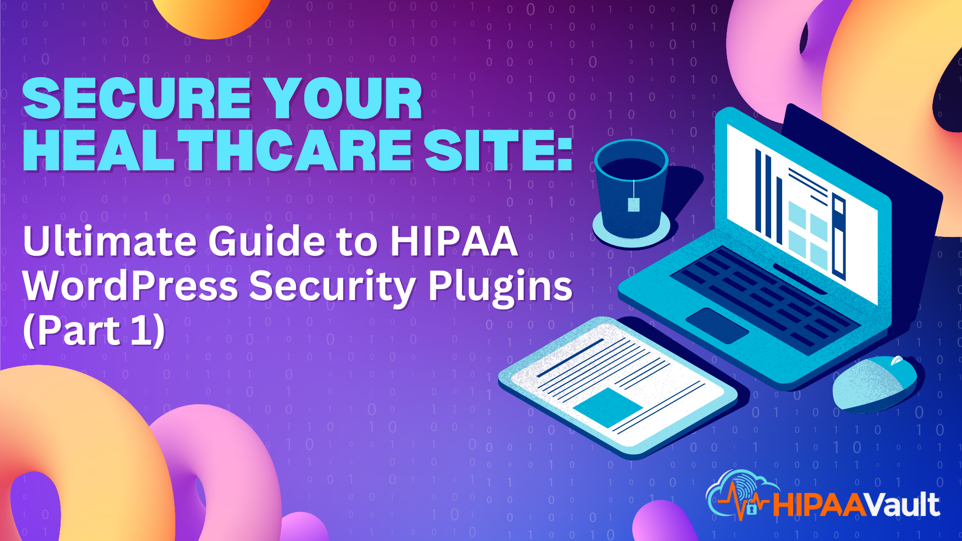 Secure Your Healthcare Site: Ultimate Guide to HIPAA WordPress Security Plugins (Part 1)