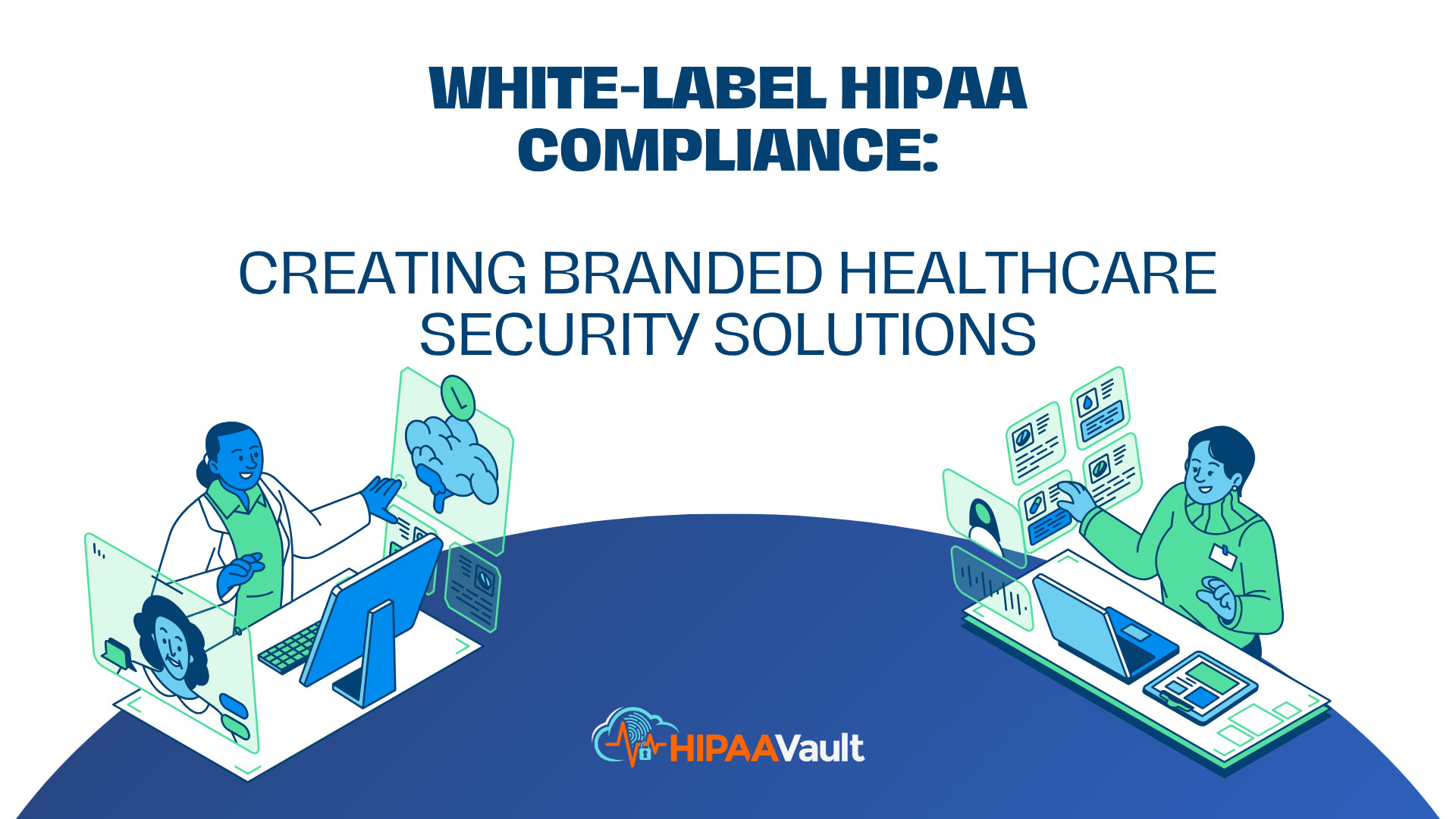 White-Label HIPAA Compliance: Creating Branded Healthcare Security Solutions