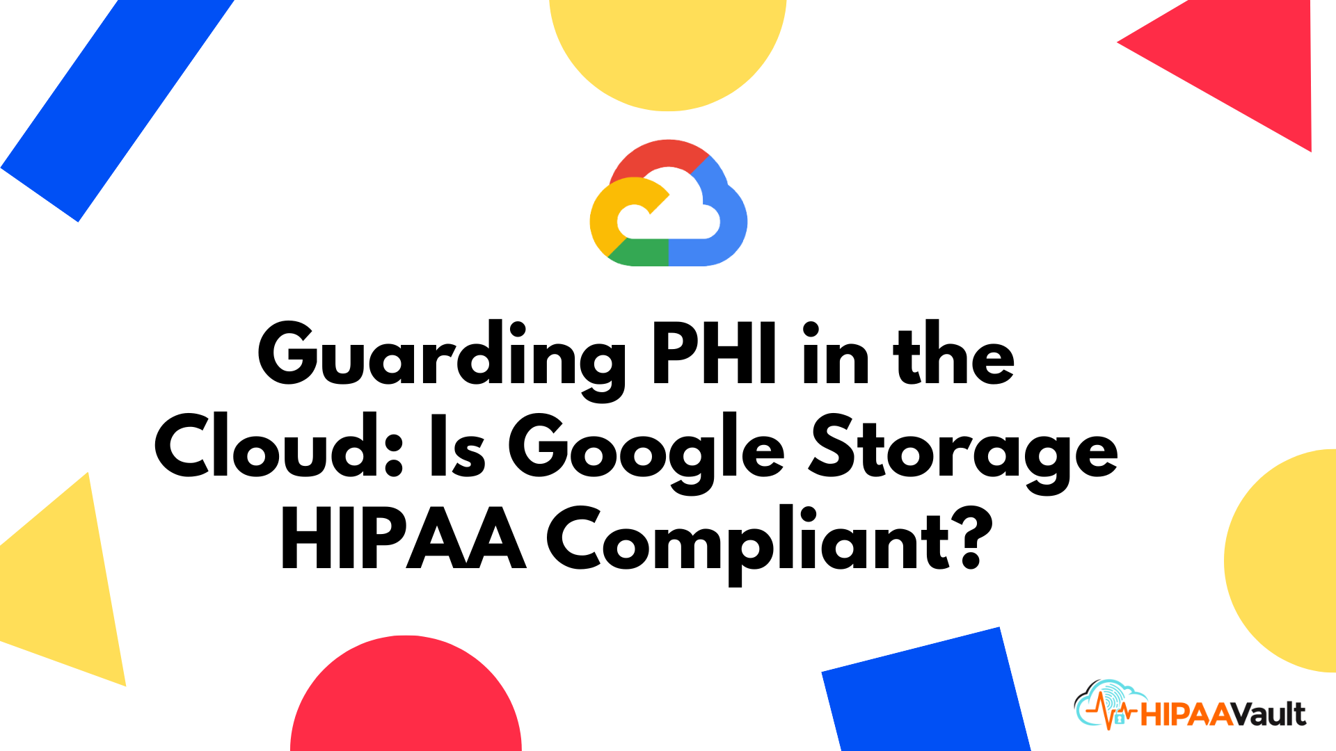 Guarding PHI in the Cloud: Is Google Storage HIPAA Compliant?