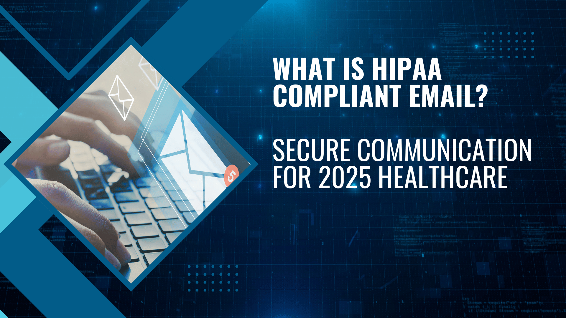 What is HIPAA Compliant Email? Secure Communication for 2025 Healthcare