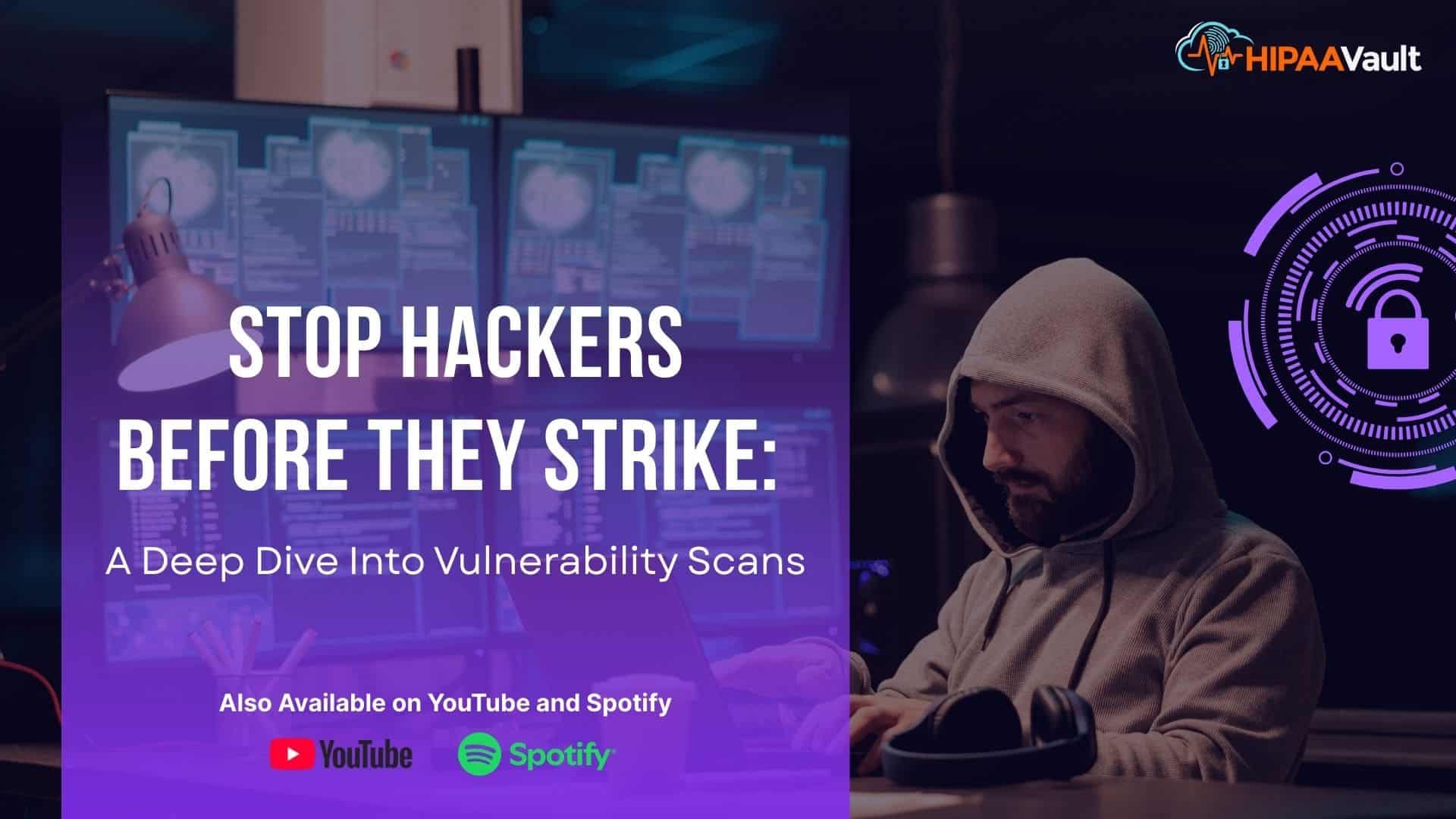 Stop Hackers Before They Strike: A Deep Dive Into Vulnerability Scans