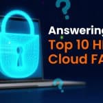 Answering Your Top 10 HIPAA Cloud FAQs