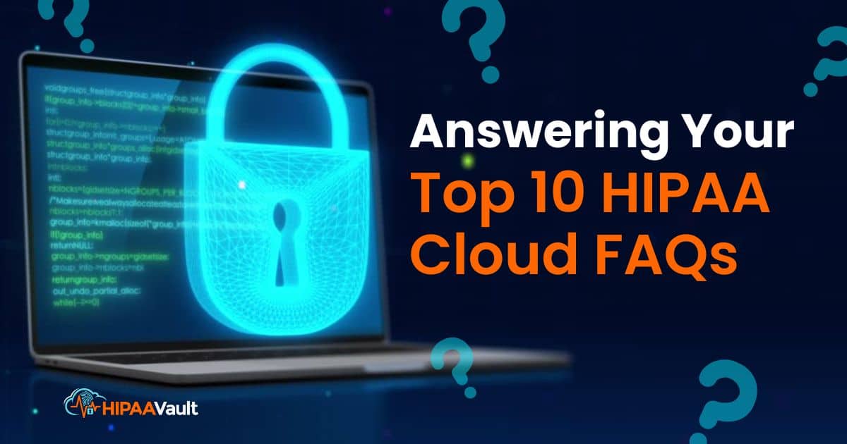 Answering Your Top 10 HIPAA Cloud FAQs