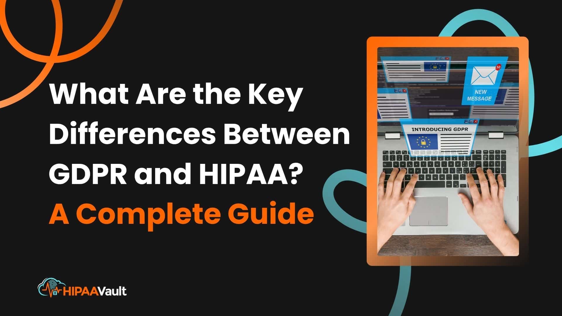 What Are the Key Differences Between GDPR and HIPAA? A Complete Guide