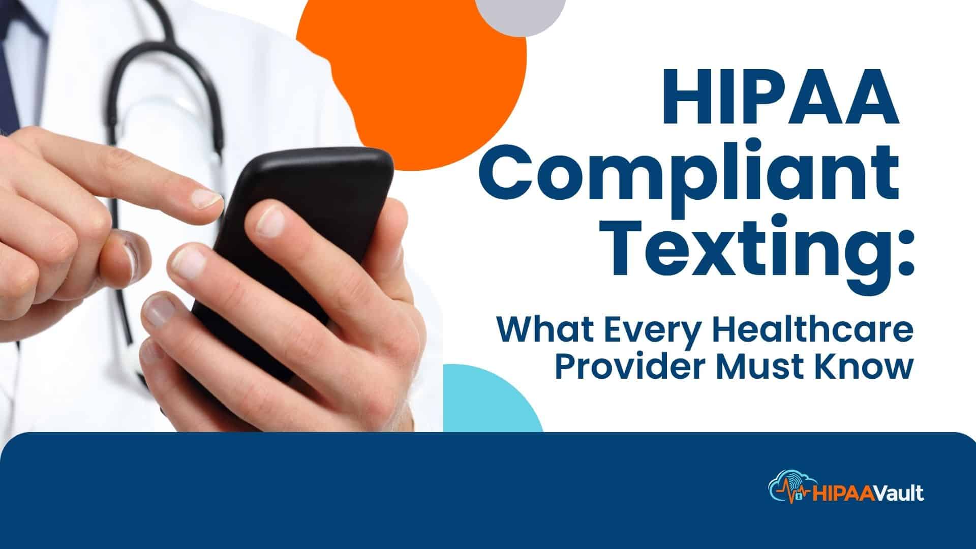 HIPAA Compliant Texting: What Every Healthcare Provider Must Know