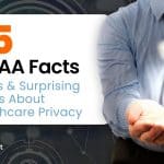25 HIPAA Facts, Myths & Surprising Truths About Healthcare Privacy