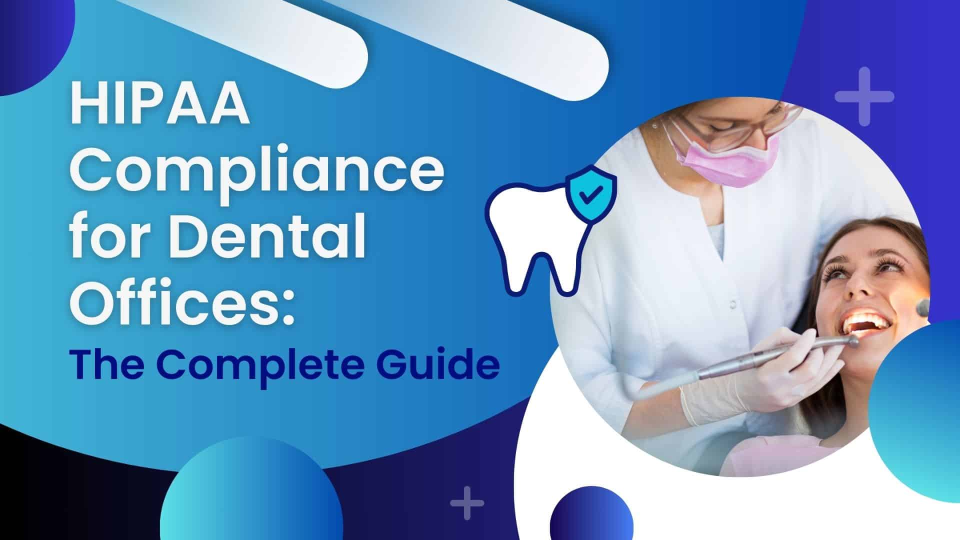 HIPAA Compliance for Dental Offices: The Complete Guide
