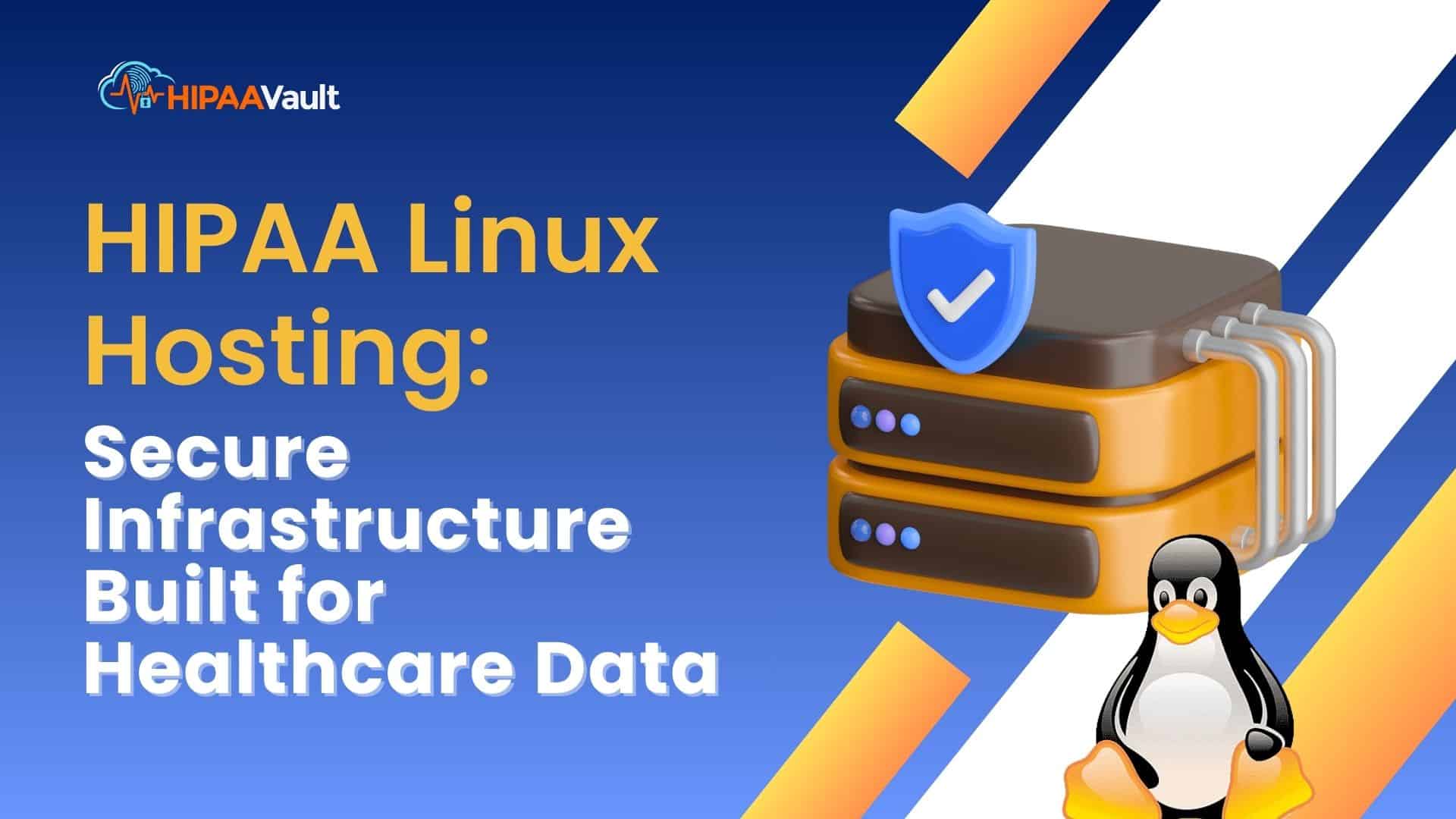 HIPAA Linux Hosting: Secure Infrastructure Built for Healthcare Data