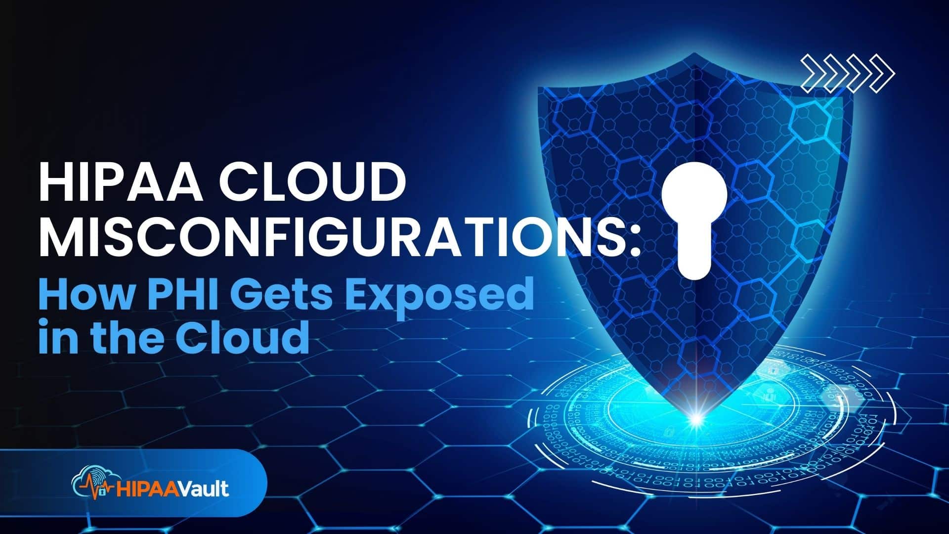 HIPAA Cloud Misconfigurations: How PHI Gets Exposed in the Cloud