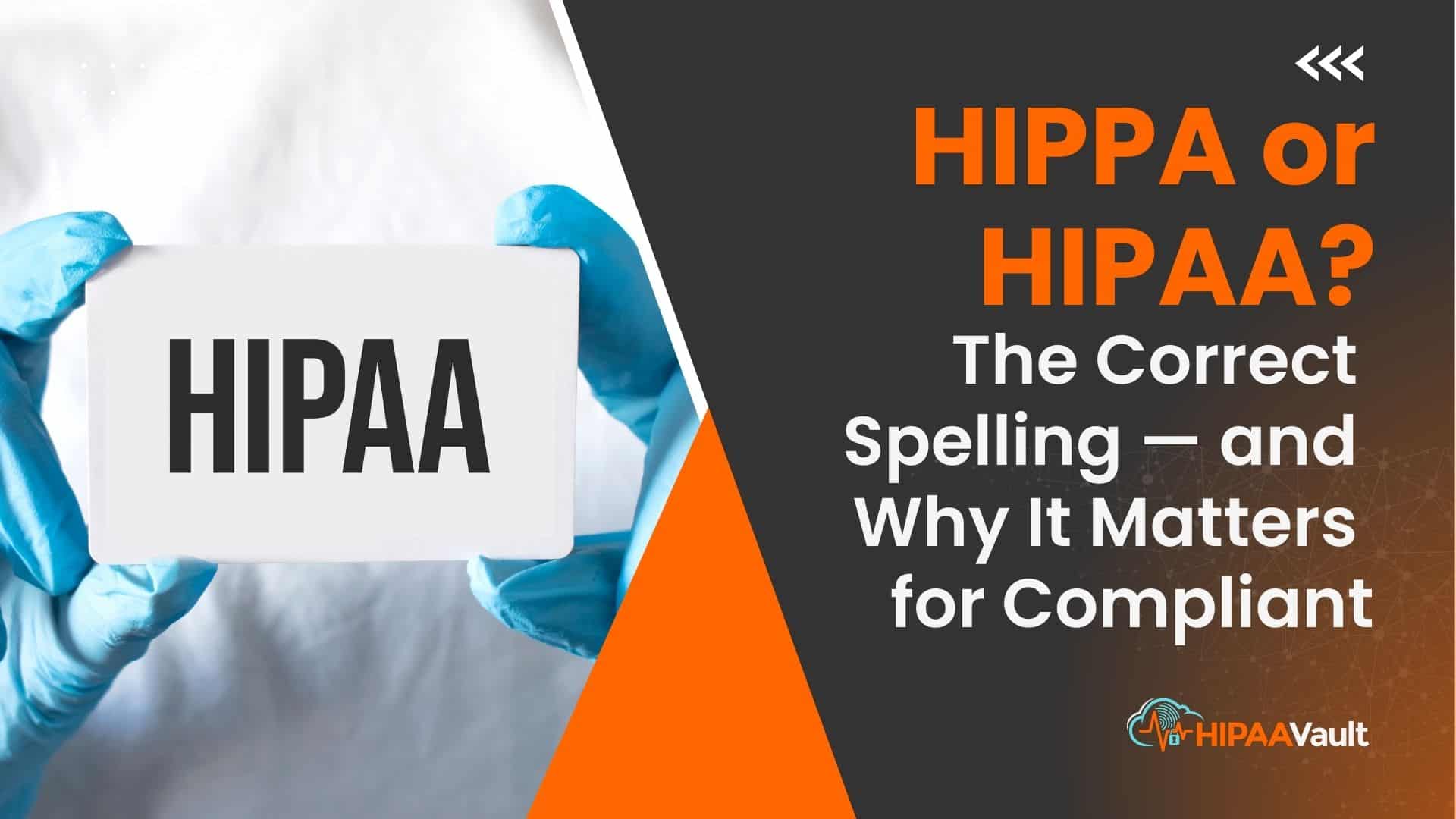 HIPPA or HIPAA? The Correct Spelling — and Why It Matters for Compliance