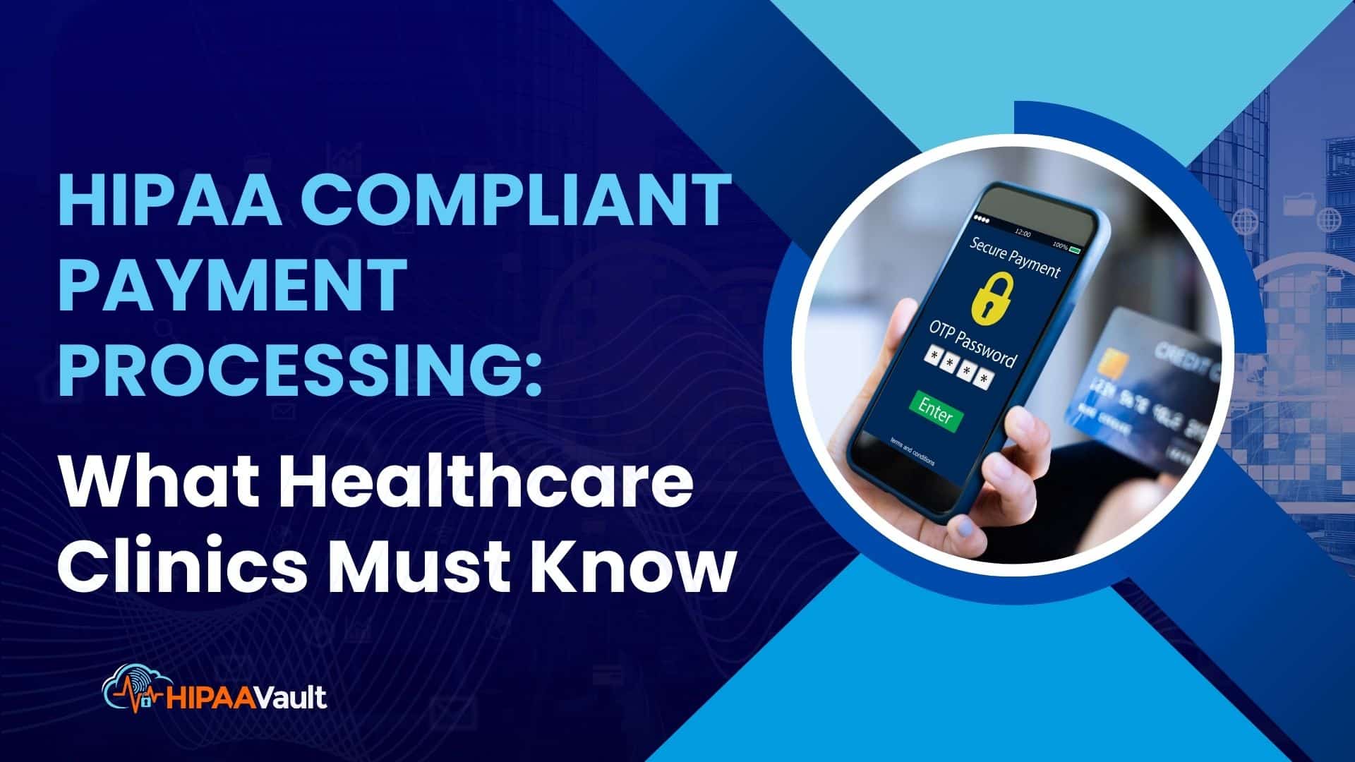 HIPAA Compliant Payment Processing: What Healthcare Clinics Must Know