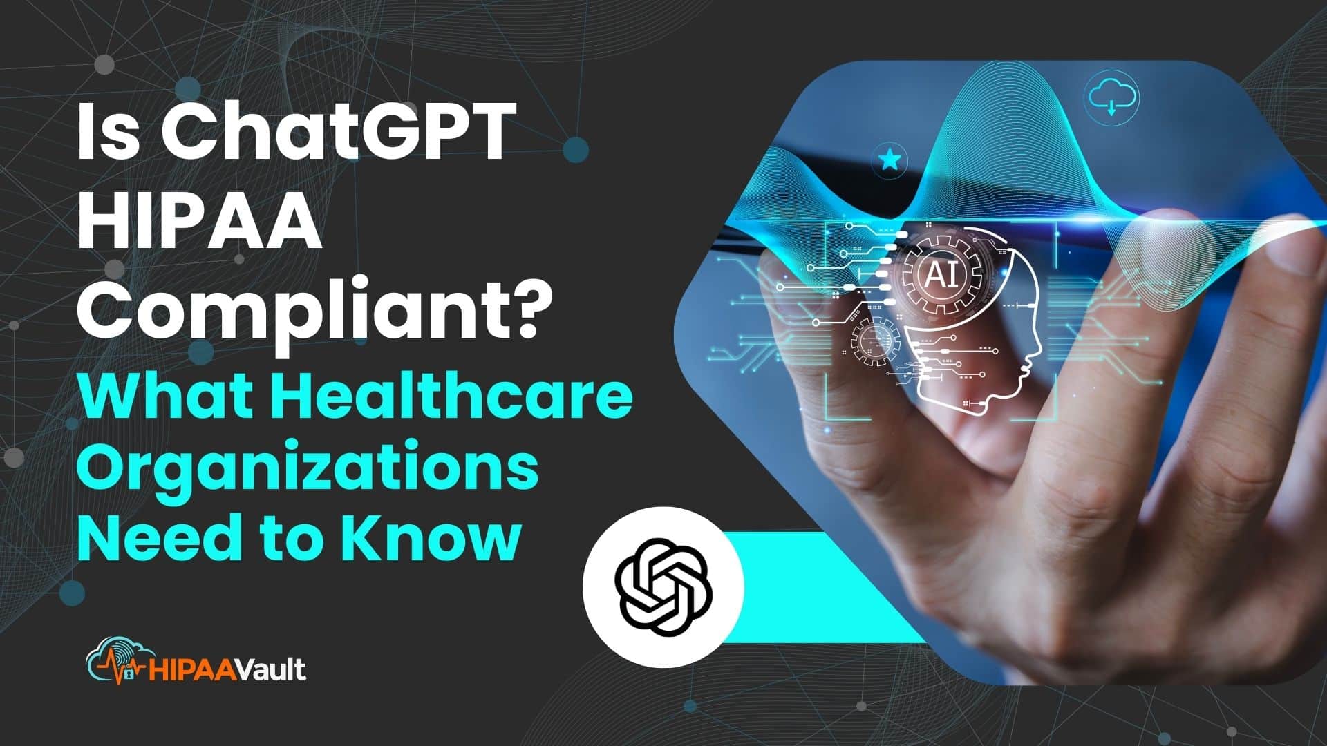 Is ChatGPT HIPAA Compliant? What Healthcare Organizations Need to Know